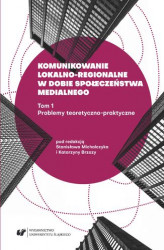 Okładka: Komunikowanie lokalno-regionalne w dobie społeczeństwa medialnego. T. 1: Problemy teoretyczno-praktyczne
