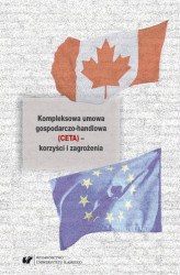Okładka: Kompleksowa umowa gospodarczo-handlowa (CETA) &#8211; korzyści i zagrożenia