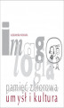 Okładka książki: Imagologia – pamięć zbiorowa – umysł i kultura