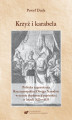 Okładka książki: Krzyż i karabela. Polityka zagraniczna Rzeczypospolitej Obojga Narodów w ocenie dyplomacji papieskiej w latach 1623-1635