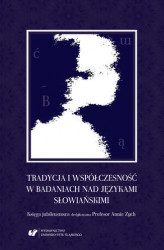 Okładka: Tradycja i współczesność w badaniach nad językami słowiańskimi. Księga jubileuszowa dedykowana Profesor Annie Zych