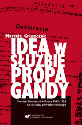 Okładka: Idea w służbie propagandy. Komitet Słowiański w Polsce 1945&#8211;1953 na tle ruchu nowosłowiańskiego