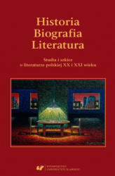 Okładka: Historia. Biografia. Literatura. Studia i szkice o literaturze polskiej XX i XXI wieku.