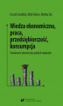 Okładka książki: Wiedza ekonomiczna, praca, przedsiębiorczość, konsumpcja. Świadomość ekonomiczna polskich studentów