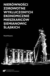 Okładka: Nierówności zdrowotne wykluczonych ekonomicznie mieszkańców Siemianowic Śląskich
