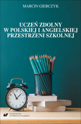 Okładka: Uczeń zdolny w polskiej i angielskiej przestrzeni szkolnej. Studium komparatystyczne