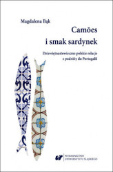 Okładka: Cam&#245;es i smak sardynek. Polskie dziewiętnastowieczne relacje z podróży do Portugalii