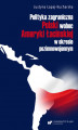 Okładka książki: Polityka zagraniczna Polski wobec Ameryki Łacińskiej w okresie pozimnowojennym