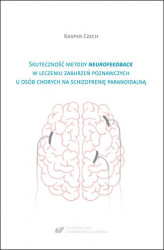 Okładka: Skuteczność metody neurofeedback w leczeniu zaburzeń poznawczych u osób chorych na schizofrenię paranoidalną