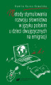 Okładka książki: Metody stymulowania rozwoju słownictwa w języku polskim u dzieci dwujęzycznych na emigracji