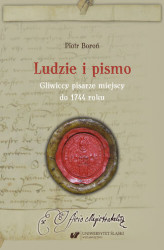 Okładka: Ludzie i pismo. Gliwiccy pisarze miejscy do 1744 roku