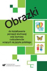 Okładka: Obrazki do kształtowania percepcji słuchowej oraz wymowy cudzoziemców uczących się języka polskiego