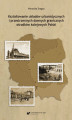 Okładka książki: Kształtowanie układów urbanistycznych i przestrzennych dawnych granicznych ośrodków kolejowych Polski