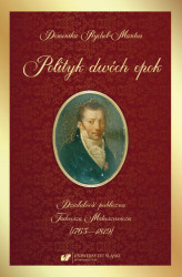 Okładka: Polityk dwóch epok. Działalność publiczna Tadeusza Matuszewicza (1765&#8212;1819)