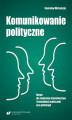 Okładka książki: Komunikowanie polityczne. Skrypt dla studentów dziennikarstwa i komunikacji społecznej oraz politologii