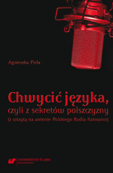Okładka: Chwycić języka, czyli z sekretów polszczyzny (z wizytą na antenie Polskiego Radia Katowice)