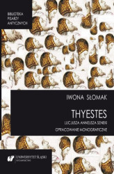 Okładka: „Thyestes” Lucjusza Anneusza Seneki. Opracowanie monograficzne