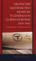 Okładka książki: Okupacyjne sądownictwo niemieckie w Generalnym Gubernatorstwie 1939 - 1945