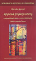 Okładka książki: Językowa projekcja emocji w wypowiedziach dzieci w normie intelektualnej i dzieci z zespołem Downa