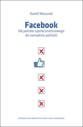 Okładka: Facebook Od portalu społecznościowego do narzędzia polityki