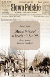 Okładka: „Słowo Polskie” w latach 1918-1928. Organ prasowy Narodowej Demokracji