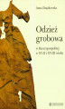 Okładka książki: Odzież grobowa w Rzeczypospolitej w XVII i XVIII wieku