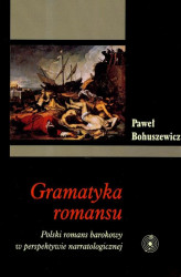 Okładka: Gramatyka romansu. Polski romans barokowy w perspektywie narratologicznej