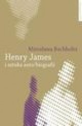 Okładka: Henry James i sztuka auto/biografii