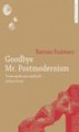 Okładka książki: Goodbye Mr. Postmodernism. Teorie społeczne myślicieli późnej lewicy