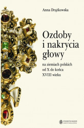 Okładka: Ozdoby i nakrycia głowy na ziemiach polskich od X do końca XVIII wieku