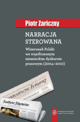 Okładka: Narracja sterowana. Wizerunek Polski we współczesnym niemieckim dyskursie prasowym (2004-2010)