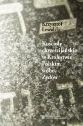 Okładka: Kościoły chrześcijańskie w Królestwie Polskim wobec Żydów w latach 1855 - 1915