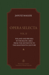 Okładka: Opera selecta, t. II: Poland, Prussia in the Baltic area from the sixteenth to the eighteenth century