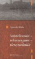 Okładka książki: Autoteliczność - referencyjność - niewyrażalność. O nowoczesnej poezji polskiej (1918-1939)