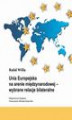 Okładka książki: Unia Europejska na arenie międzynarodowej - wybrane relacje bilateralne