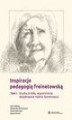Okładka książki: Inspiracje pedagogią freinetowską. Tom 1 - Studia, źródła, wspomnienia dedykowane Halinie Semenowicz