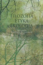Okładka: Filozofia - Etyka - Ekologia. Profesorowi Włodzimierzowi Tyburskiemu w darze