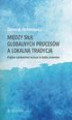 Okładka książki: Między siłą globalnych procesów a lokalną tradycją. Polskie szkolnictwo wyższe w dobie przemian