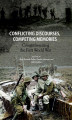 Okładka książki: Conflicting discourses, competing memories: Commemorating The First World War