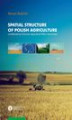 Okładka książki: Spatial structure of Polish agriculture conditioned by Common Agriculture Policy instruments