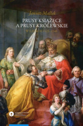 Okładka: Prusy Książęce a Prusy Królewskie w latach 1525-1548