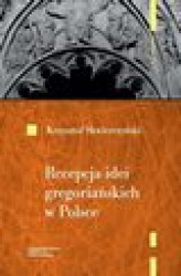 Okładka: Recepcja idei gregoriańskich w Polsce do początku XIII wieku