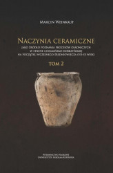 Okładka: Naczynia ceramiczne jako źródło poznania procesów osadniczych w strefie chełmińsko-dobrzyńskiej na początku wczesnego średniowiecza (VII-IX wiek). Tom 2