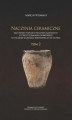Okładka książki: Naczynia ceramiczne jako źródło poznania procesów osadniczych w strefie chełmińsko-dobrzyńskiej na początku wczesnego średniowiecza (VII-IX wiek). Tom 2