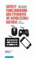 Okładka książki: Aspekty funkcjonowania gier cyfrowych we współczesnej kulturze