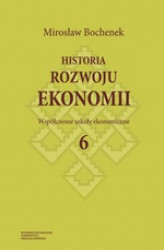 Okładka: Historia rozwoju ekonomii, t. 6: Współczesne szkoły ekonomiczne