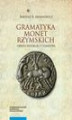 Okładka książki: Gramatyka monet rzymskich okresu republiki i cesarstwa. Tom 1: Kompendium tytulatur i datowania