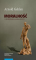Okładka książki: Moralność i hipertrofia moralności. Etyka pluralistyczna