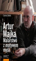 Okładka książki: Artur Majka. Malarstwo z motywem myśli