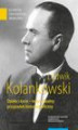 Okładka książki: Ludwik Kolankowski. Dzieło i życie – indywidualny przypadek historiograficzny
